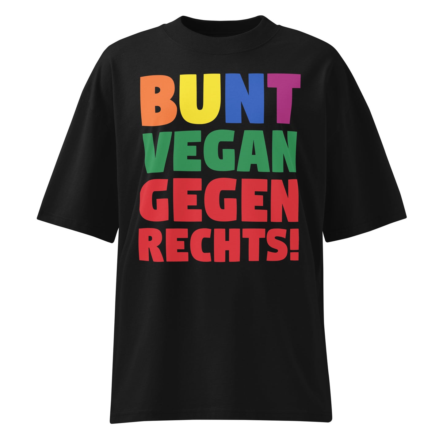 Schwarzes Bio-Baumwoll-Shirt im Oversized-Schnitt mit buntem „BUNT, VEGAN und GEGEN RECHTS!“ Schriftzug.