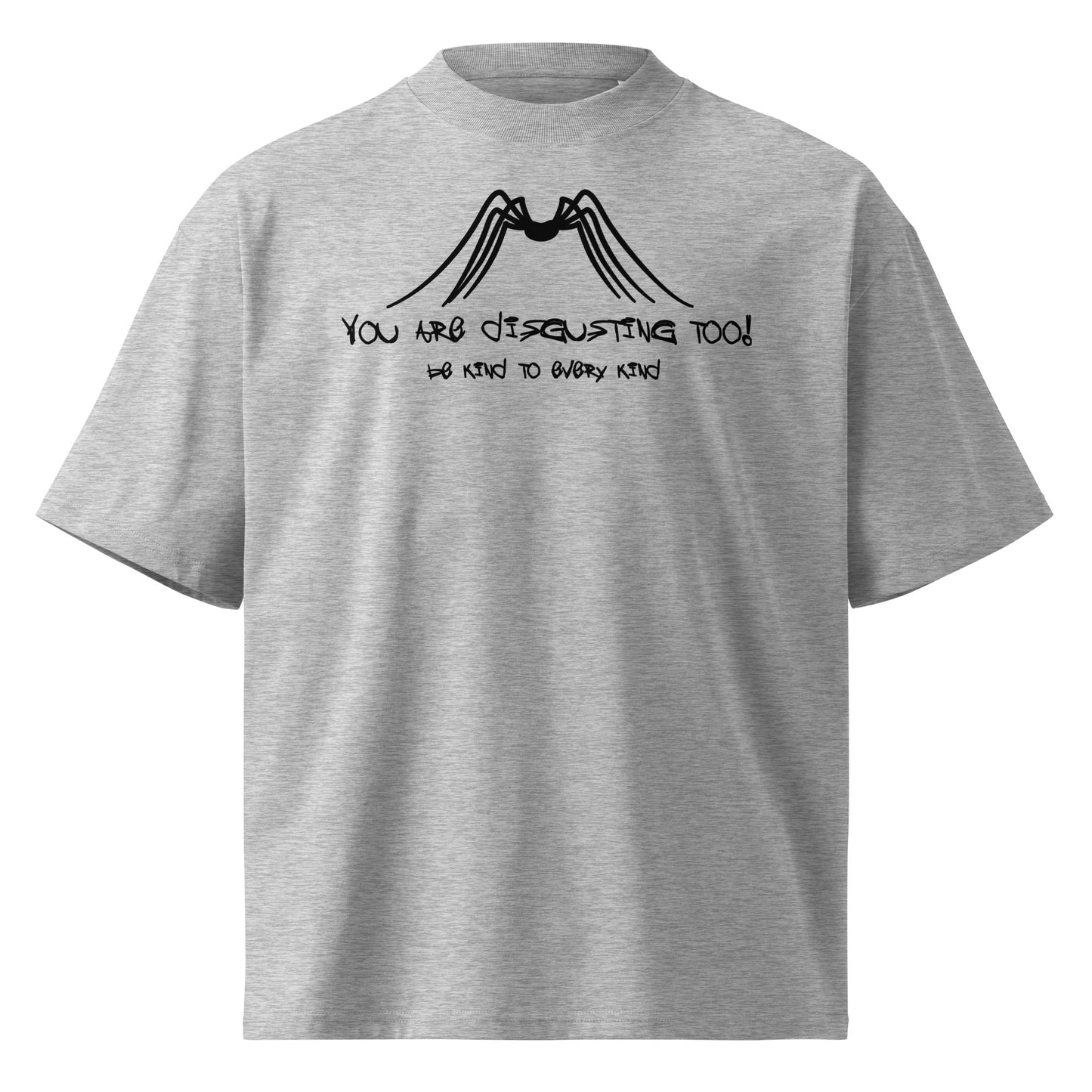 Graues Bio-Baumwoll-Oversized-Shirt mit schwarzem Spinnen-Print und dem Schriftzug „You are disgusting too! Be kind to everykind“.