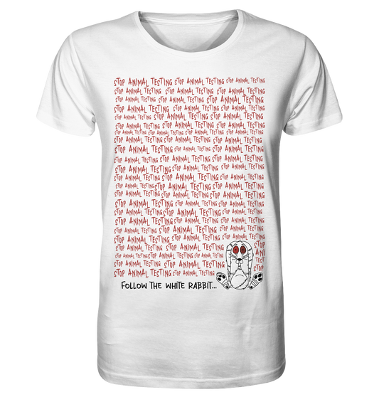 Vegan & Organic Unisex Shirt: Follow the white rabbit... (bedruckt mit „Stop Animal Testing“ in Blutschrift unzählige Male nebeneinander, wie man es aus Horrorfilmen kennt, unten rechts der Schriftzug „Follow the white rabbit…“ und weißer Hase im Comic Stil mit vielen Verletzungen und irrem Blick, Tierschutz) Farbe: Weiß